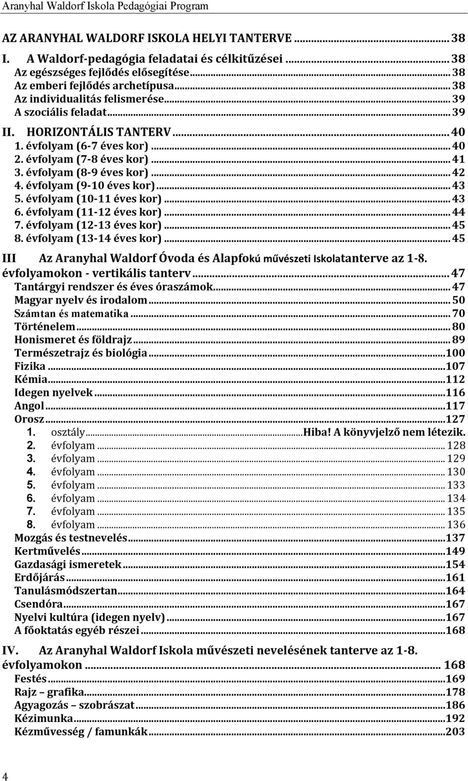 .. 41 3. évfolyam (8-9 éves kor)... 42 4. évfolyam (9-10 éves kor)... 43 5. évfolyam (10-11 éves kor)... 43 6. évfolyam (11-12 éves kor)... 44 7. évfolyam (12-13 éves kor)... 45 8.