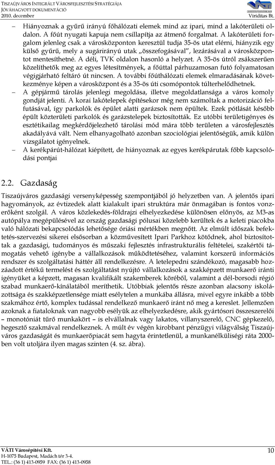 A déli, TVK oldalon hasonló a helyzet. A 35-ös útról zsákszerűen közelíthetők meg az egyes létesítmények, a főúttal párhuzamosan futó folyamatosan végigjárható feltáró út nincsen.