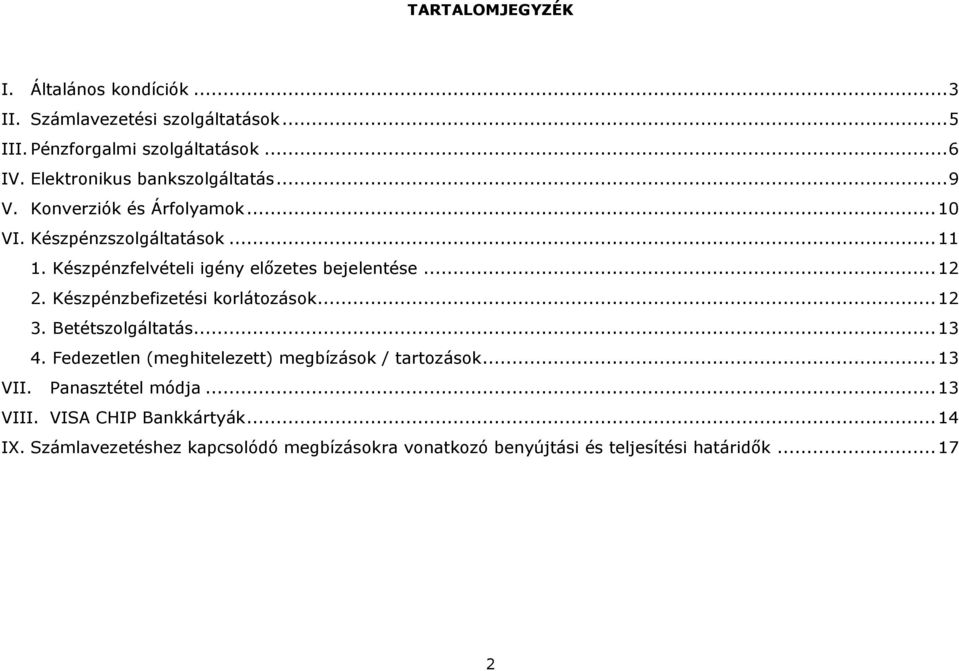 Készpénzfelvételi igény előzetes bejelentése... 12 2. Készpénzbefizetési korlátozások... 12 3. Betétszolgáltatás... 13 4.