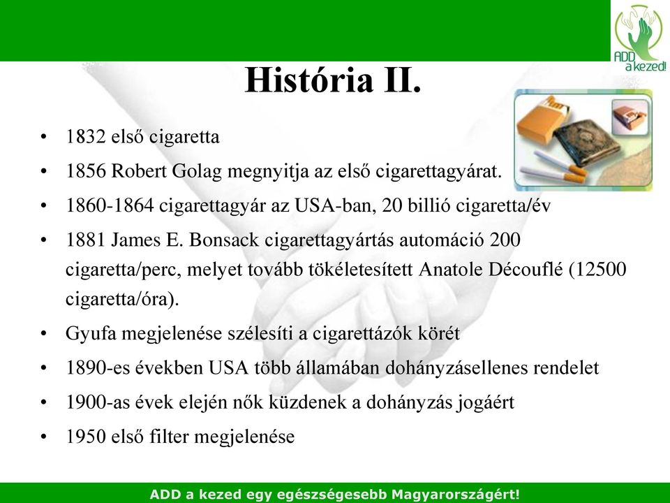 Bonsack cigarettagyártás automáció 200 cigaretta/perc, melyet tovább tökéletesített Anatole Découflé (12500 cigaretta/óra).
