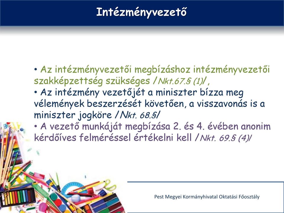 (1)/, Az intézmény vezetőjét a miniszter bízza meg vélemények beszerzését követően,