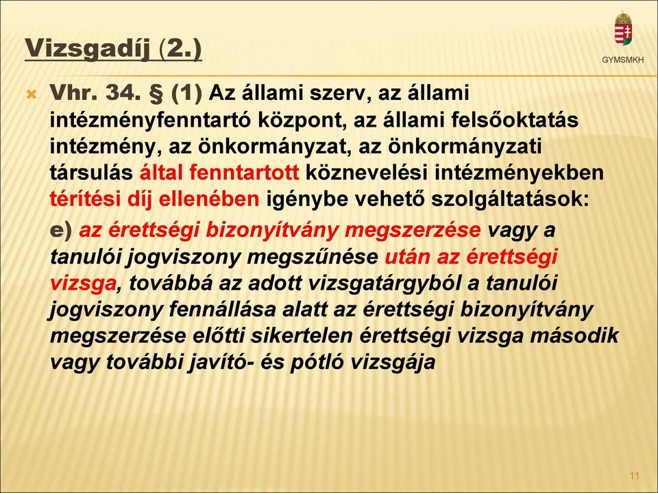 által fenntartott köznevelési intézményekben térítési díj ellenében igénybe vehető szolgáltatások: e) az érettségi bizonyítvány