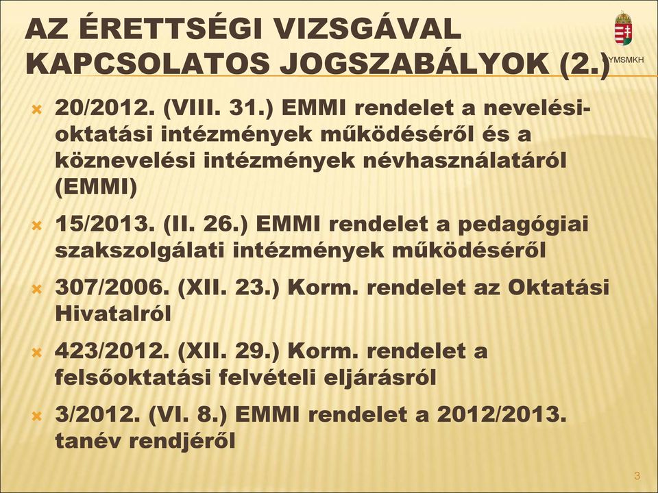 15/2013. (II. 26.) EMMI rendelet a pedagógiai szakszolgálati intézmények működéséről 307/2006. (XII. 23.) Korm.