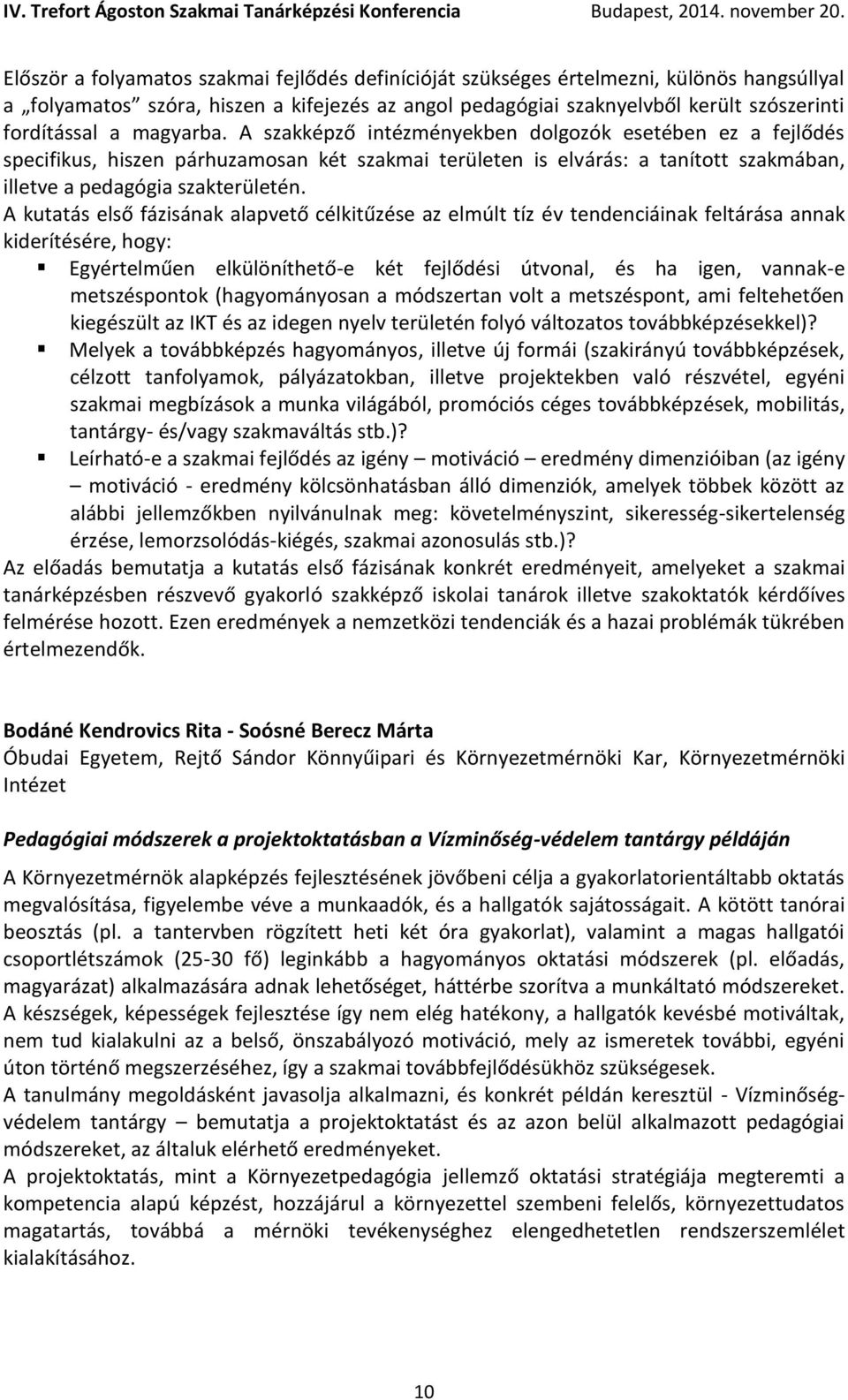 A kutatás első fázisának alapvető célkitűzése az elmúlt tíz év tendenciáinak feltárása annak kiderítésére, hogy: Egyértelműen elkülöníthető-e két fejlődési útvonal, és ha igen, vannak-e metszéspontok