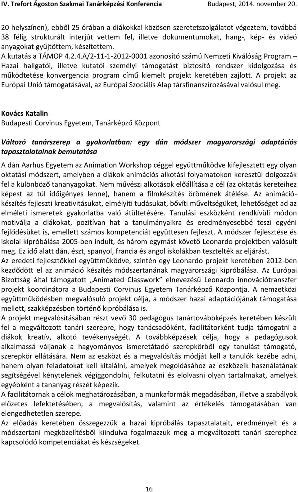 2.4.A/2-11-1-2012-0001 azonosító számú Nemzeti Kiválóság Program Hazai hallgatói, illetve kutatói személyi támogatást biztosító rendszer kidolgozása és működtetése konvergencia program című kiemelt