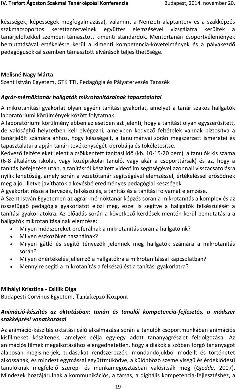 Melisné Nagy Márta Szent István Egyetem, GTK TTI, Pedagógia és Pályatervezés Tanszék Agrár-mérnöktanár hallgatók mikrotanításainak tapasztalatai A mikrotanítási gyakorlat olyan egyéni tanítási