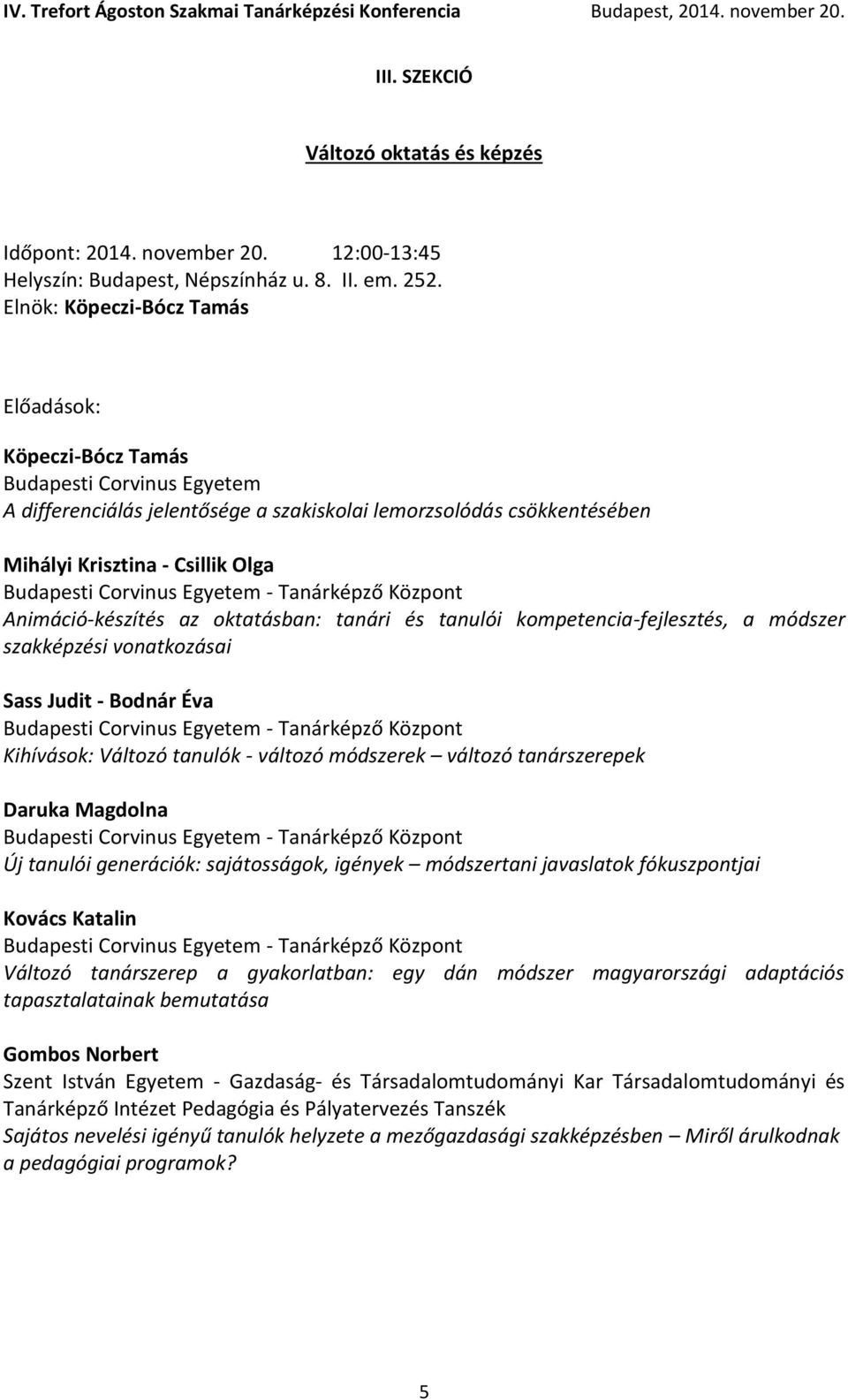 Corvinus Egyetem - Tanárképző Központ Animáció-készítés az oktatásban: tanári és tanulói kompetencia-fejlesztés, a módszer szakképzési vonatkozásai Sass Judit - Bodnár Éva Budapesti Corvinus Egyetem