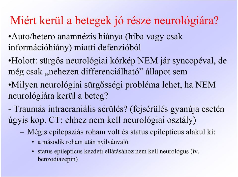 nehezen differenciálható állapot sem Milyen neurológiai sürgősségi probléma lehet, ha NEM neurológiára kerül a beteg?