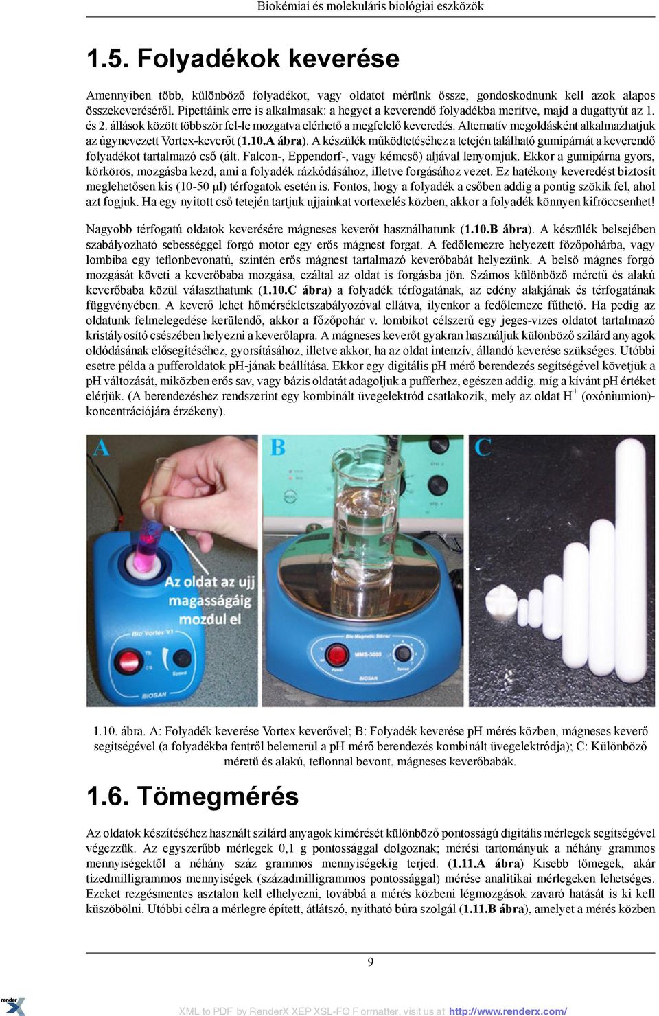 Alternatív megoldásként alkalmazhatjuk az úgynevezett Vortex-keverőt (1.10.A ábra). A készülék működtetéséhez a tetején található gumipárnát a keverendő folyadékot tartalmazó cső (ált.