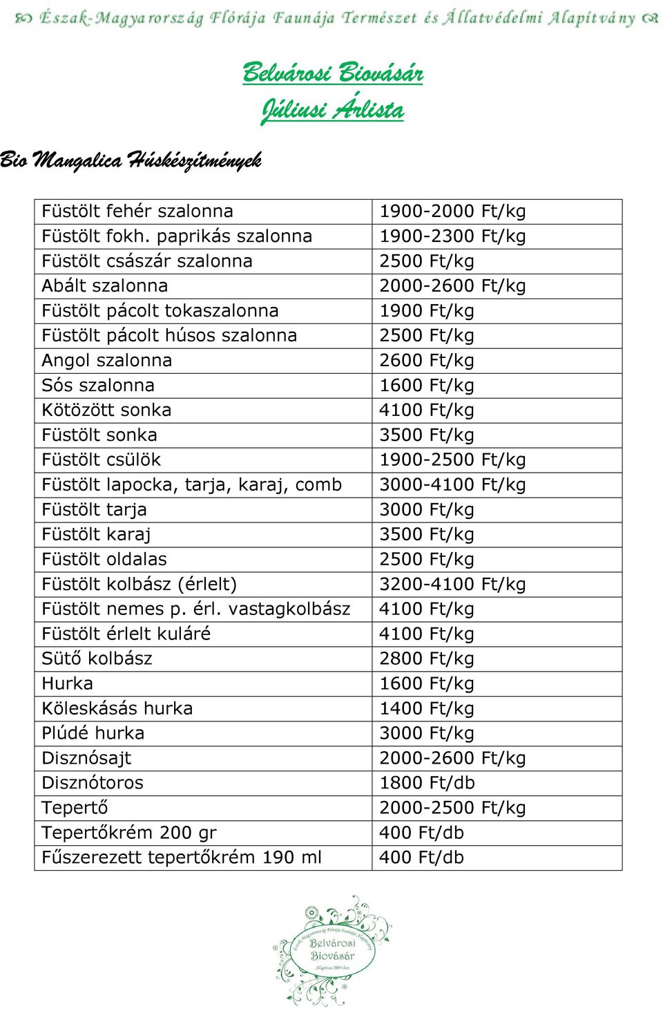 lapocka, tarja, karaj, comb Füstölt tarja Füstölt karaj Füstölt oldalas Füstölt kolbász (érlelt) Füstölt nemes p. érl.