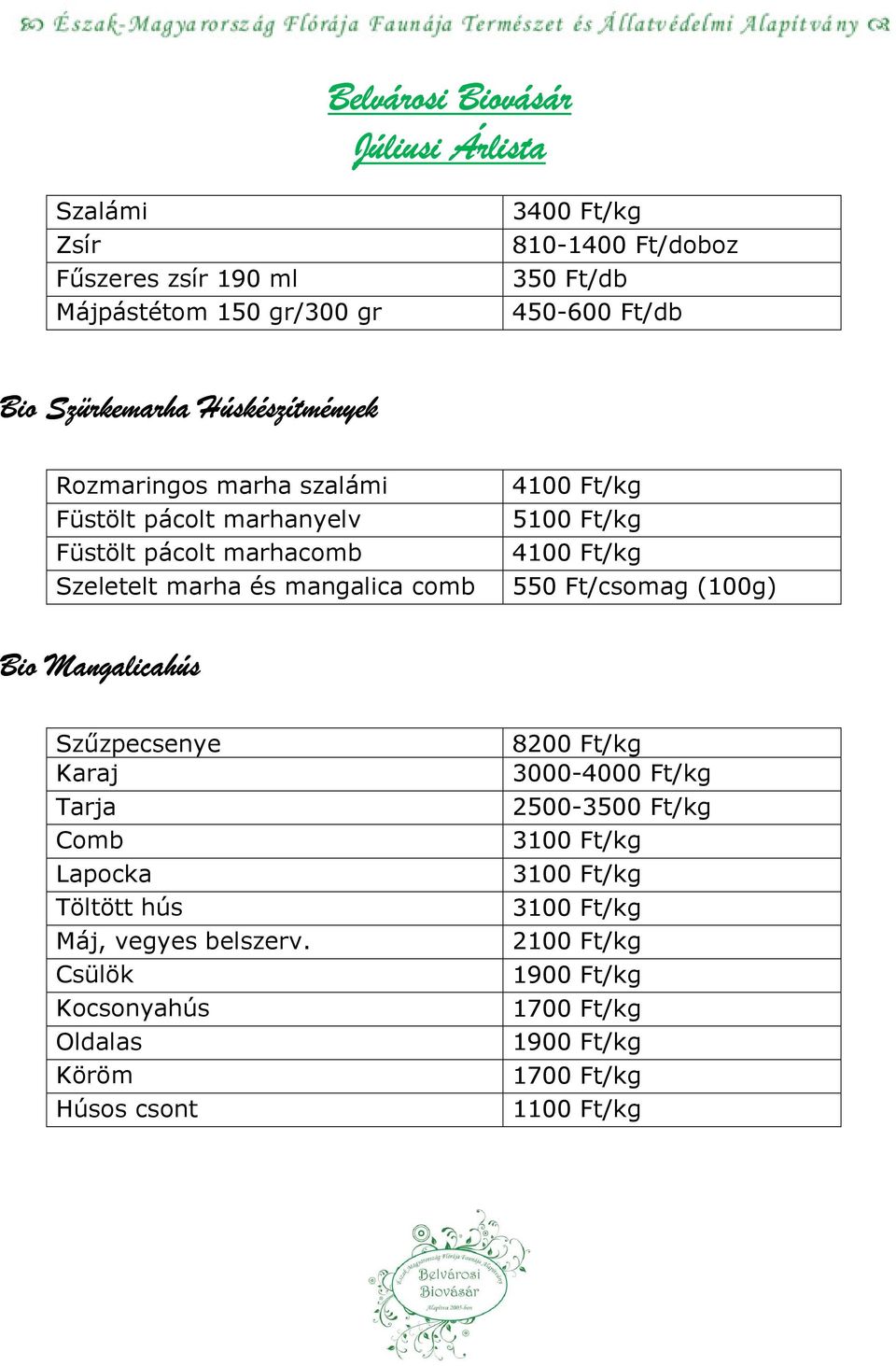 550 Ft/csomag (100g) Bio Mangalicahús Szőzpecsenye Karaj Tarja Comb Lapocka Töltött hús Máj, vegyes belszerv.