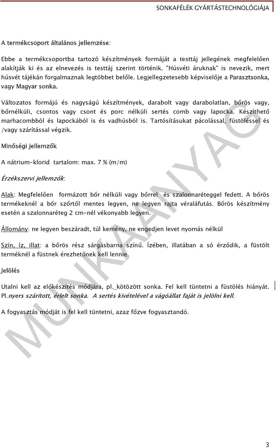 Változatos formájú és nagyságú készítmények, darabolt vagy darabolatlan, bőrös vagy, bőrnélküli, csontos vagy csont és porc nélküli sertés comb vagy lapocka.