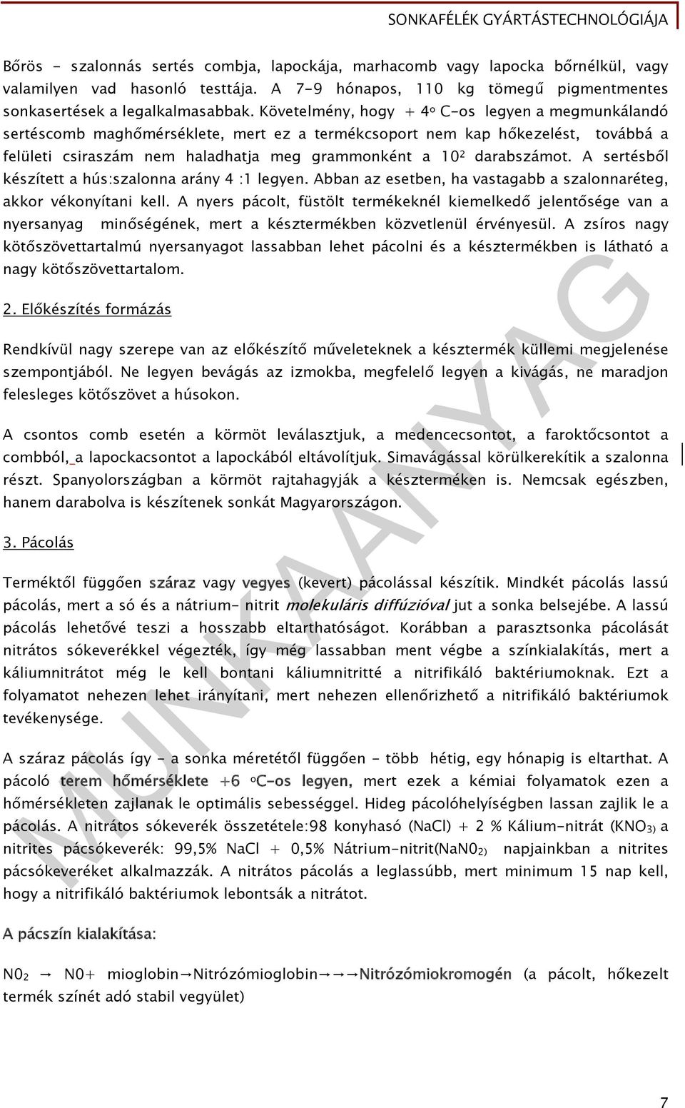 darabszámot. A sertésből készített a hús:szalonna arány 4 :1 legyen. Abban az esetben, ha vastagabb a szalonnaréteg, akkor vékonyítani kell.