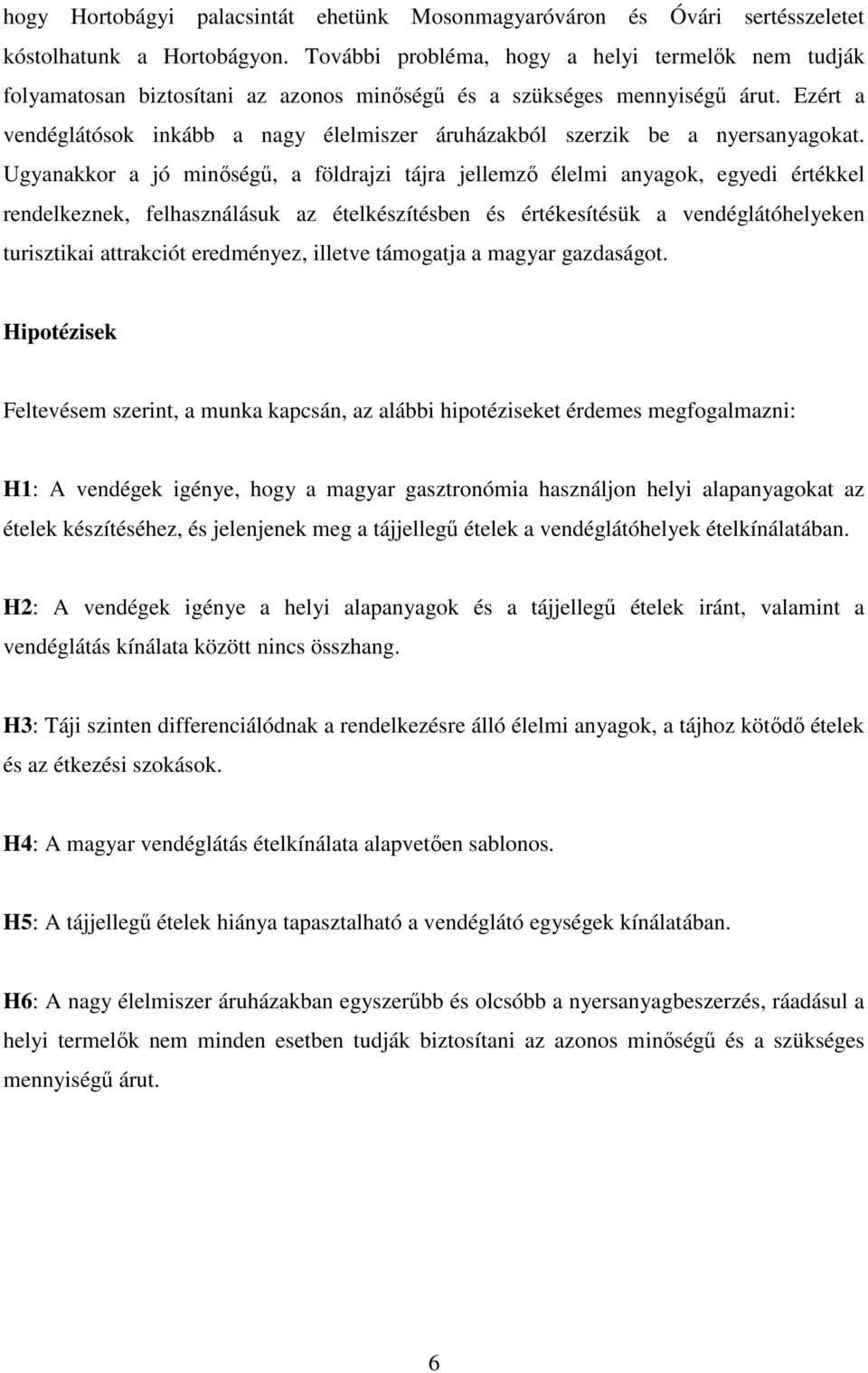 Ezért a vendéglátósok inkább a nagy élelmiszer áruházakból szerzik be a nyersanyagokat.