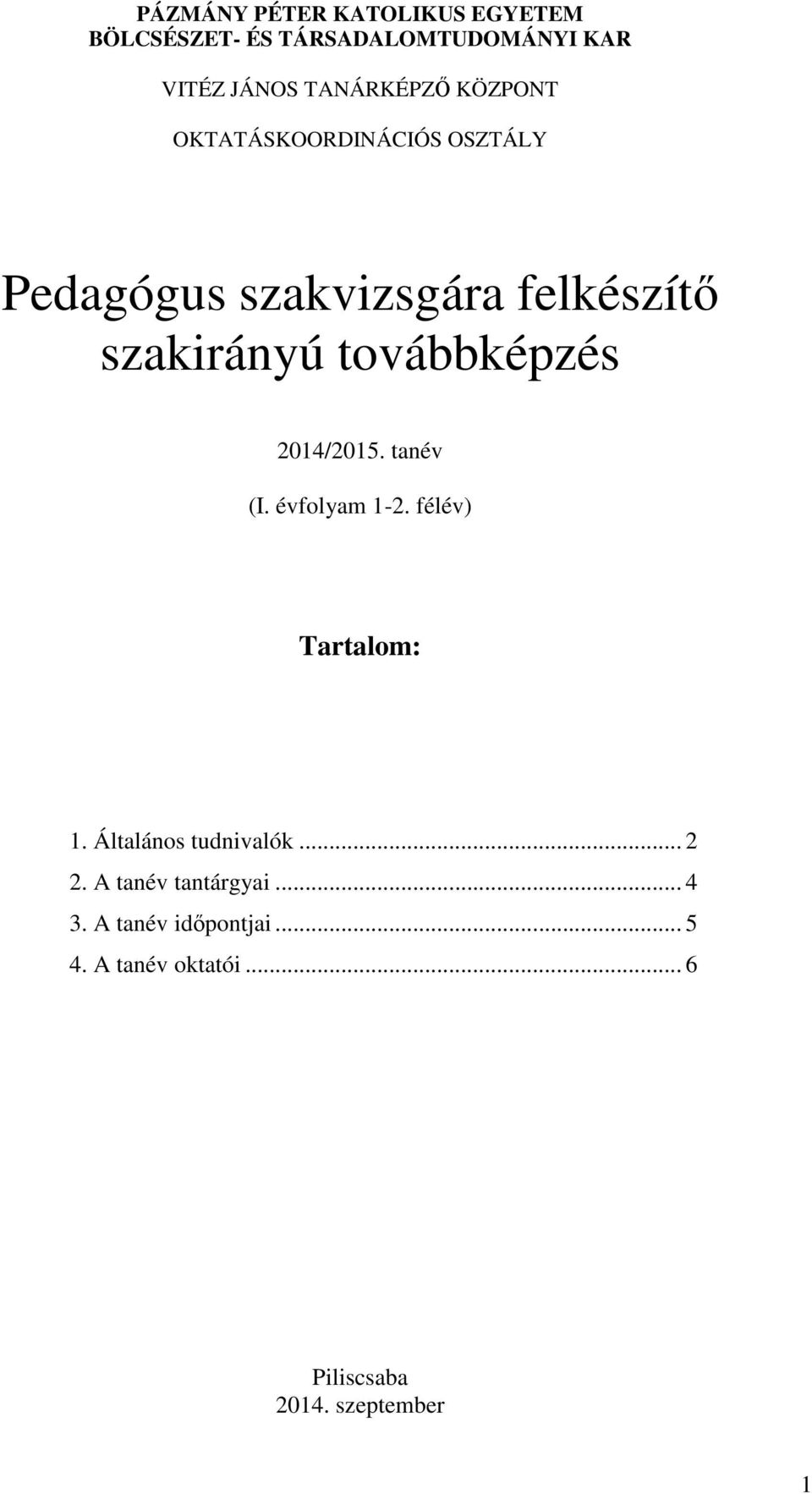 2014/2015. tanév (I. évfolyam 1-2. félév) Tartalom: 1. Általános tudnivalók... 2 2.