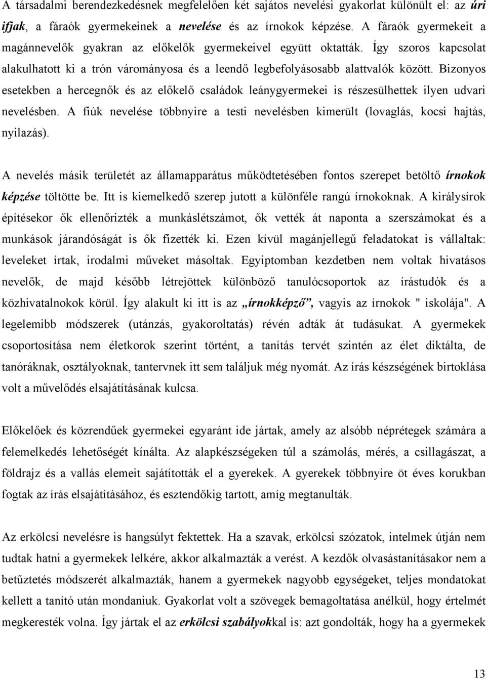 Bizonyos esetekben a hercegnők és az előkelő családok leánygyermekei is részesülhettek ilyen udvari nevelésben.