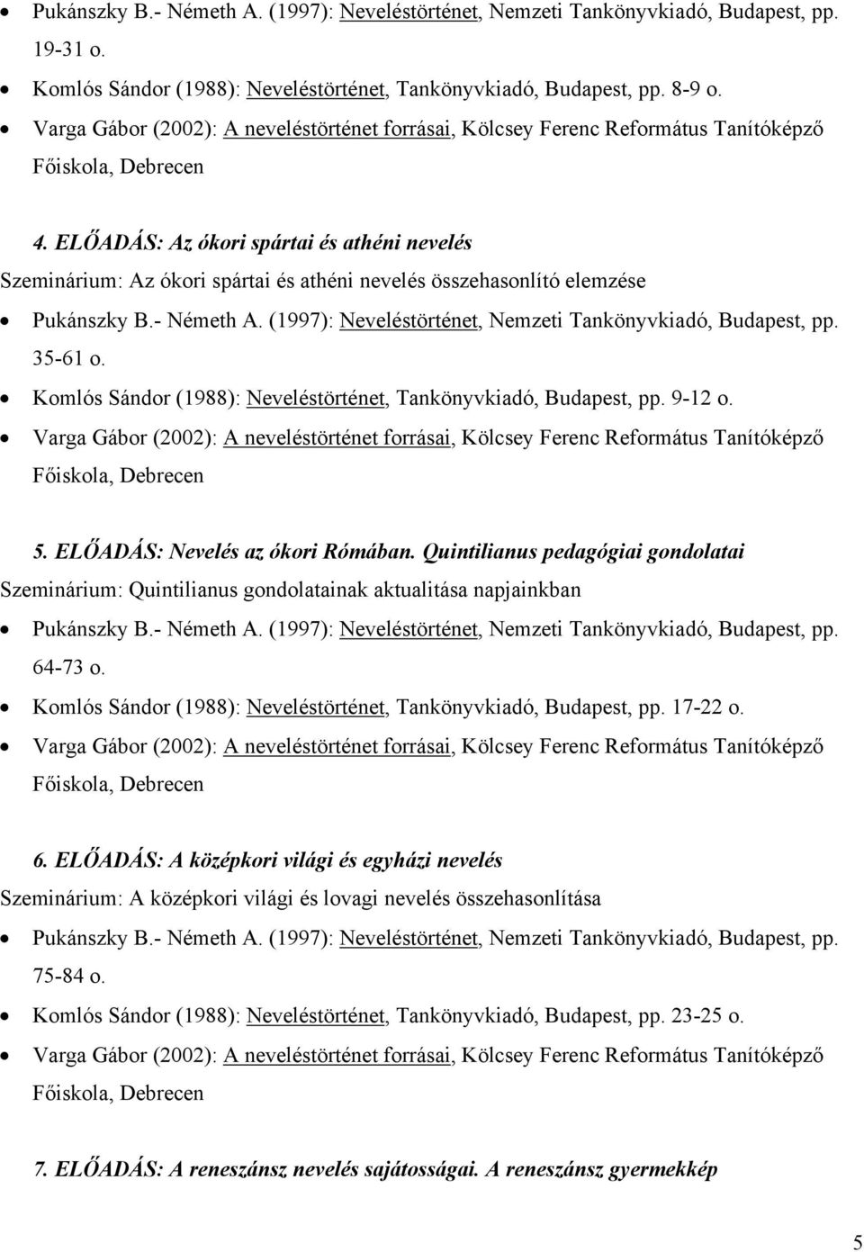 ELŐADÁS: Az ókori spártai és athéni nevelés Szeminárium: Az ókori spártai és athéni nevelés összehasonlító elemzése Pukánszky B.- Németh A.