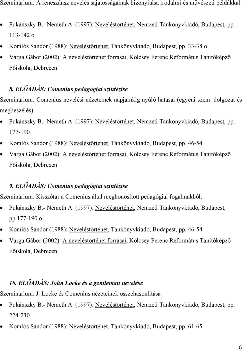 ELŐADÁS: Comenius pedagógiai szintézise Szeminárium: Comenius nevelési nézeteinek napjainkig nyúló hatásai (egyéni szem. dolgozat és megbeszélés). Pukánszky B.- Németh A.