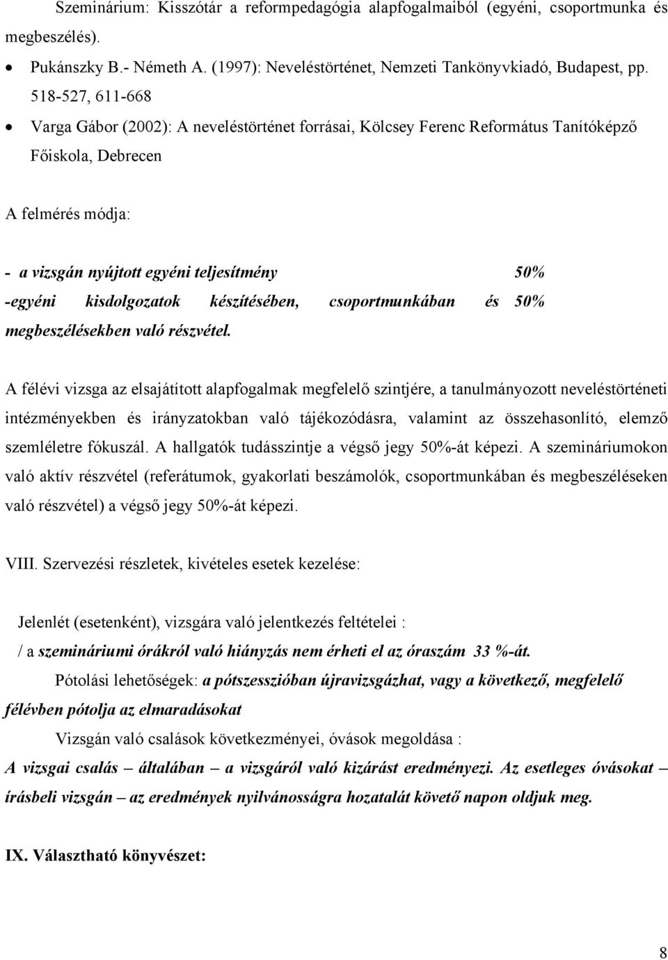 kisdolgozatok készítésében, csoportmunkában és 50% megbeszélésekben való részvétel.