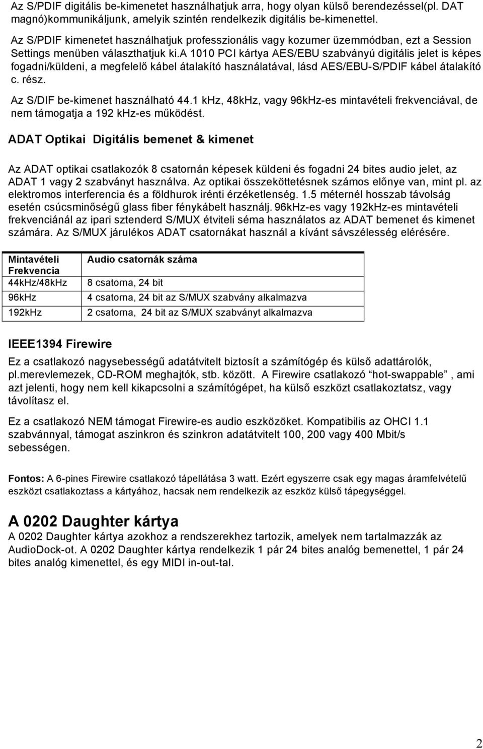 a 1010 PCI kártya AES/EBU szabványú digitális jelet is képes fogadni/küldeni, a megfelelő kábel átalakító használatával, lásd AES/EBU-S/PDIF kábel átalakító c. rész.