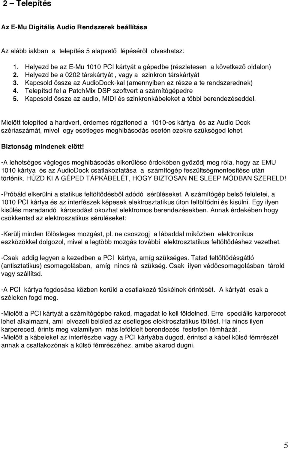 Kapcsold össze az AudioDock-kal (amennyiben ez része a te rendszerednek) 4. Telepítsd fel a PatchMix DSP szoftvert a számítógépedre 5.