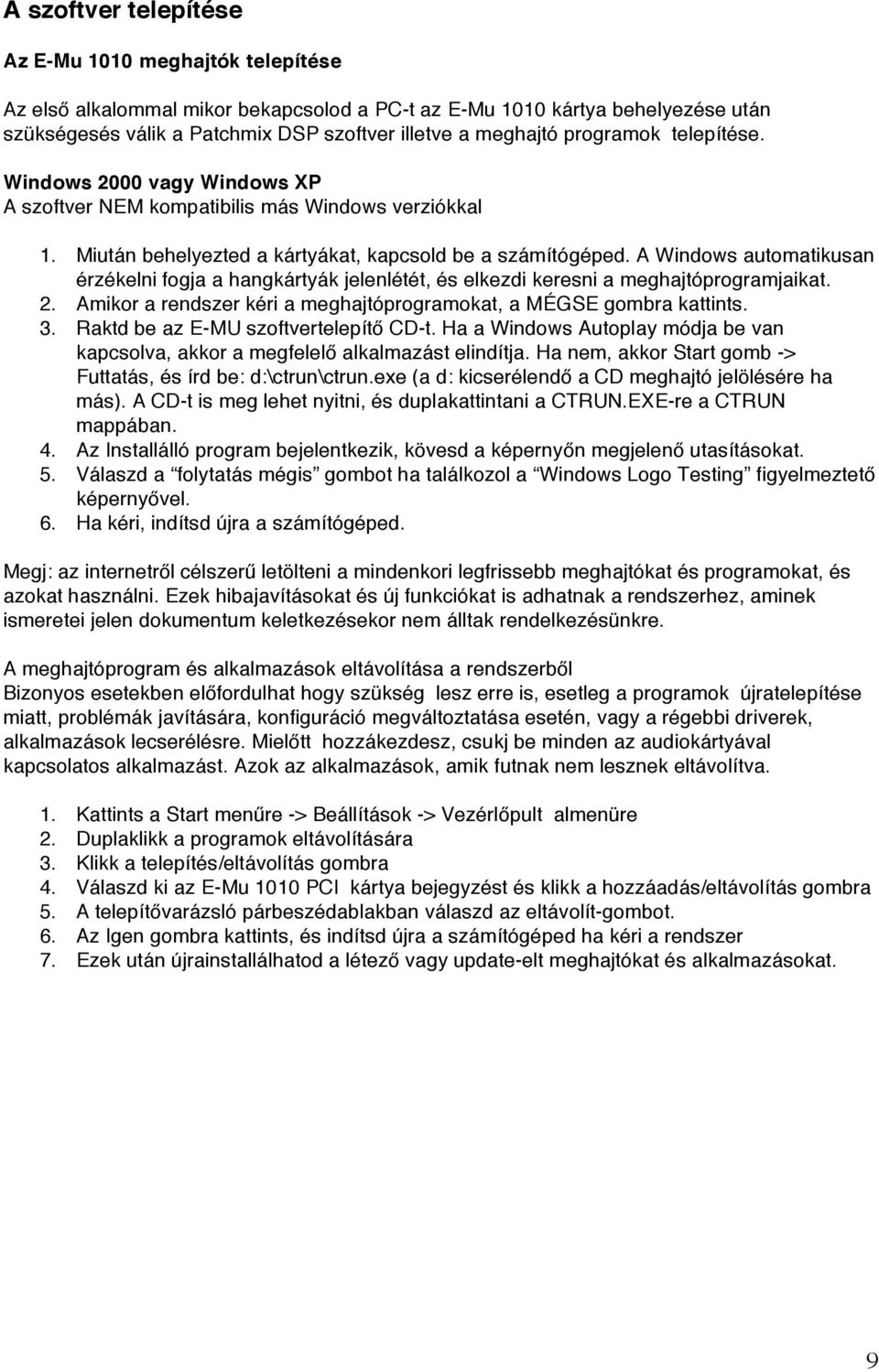 A Windows automatikusan érzékelni fogja a hangkártyák jelenlétét, és elkezdi keresni a meghajtóprogramjaikat. 2. Amikor a rendszer kéri a meghajtóprogramokat, a MÉGSE gombra kattints. 3.