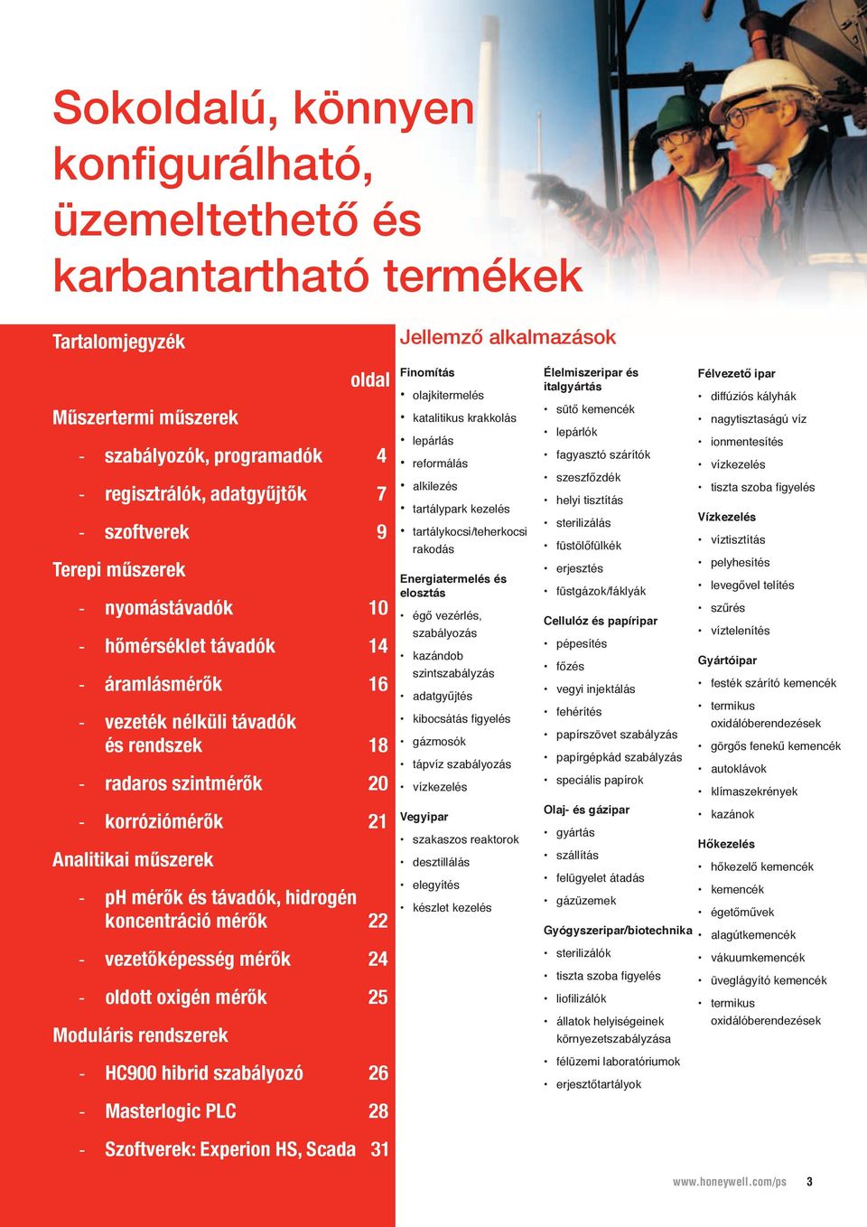 mérők és távadók, hidrogén koncentráció mérők 22 - vezetőképesség mérők 24 - oldott oxigén mérők 25 Moduláris rendszerek - HC900 hibrid szabályozó 26 - Masterlogic PLC 28 Finomítás olajkitermelés