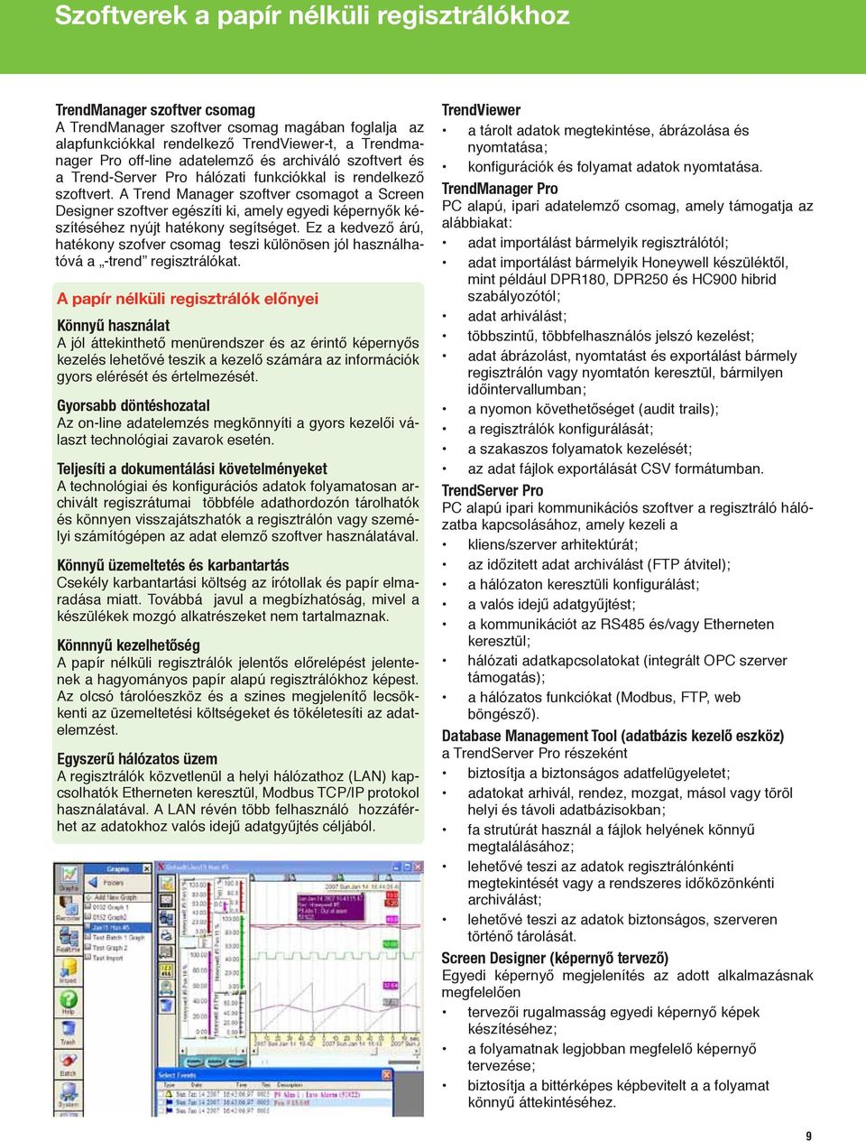 A Trend Manager szoftver csomagot a Screen Designer szoftver egészíti ki, amely egyedi képernyők készítéséhez nyújt hatékony segítséget.