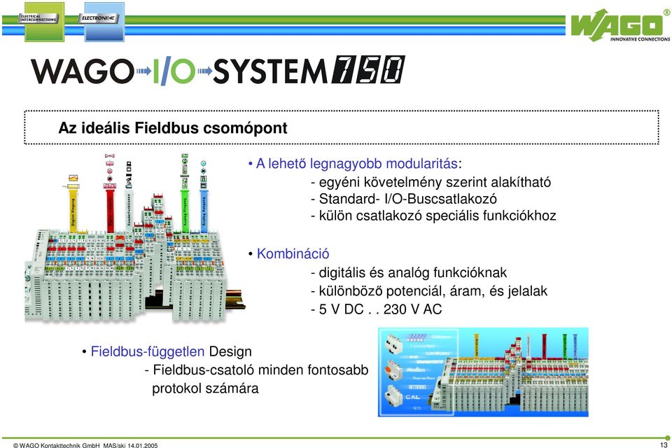 digitális és analóg funkcióknak - különböző potenciál, áram, és jelalak - 5 V DC.