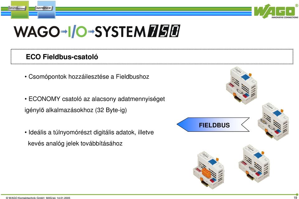 Byte-ig) Ideális a túlnyomórészt digitális adatok, illetve kevés