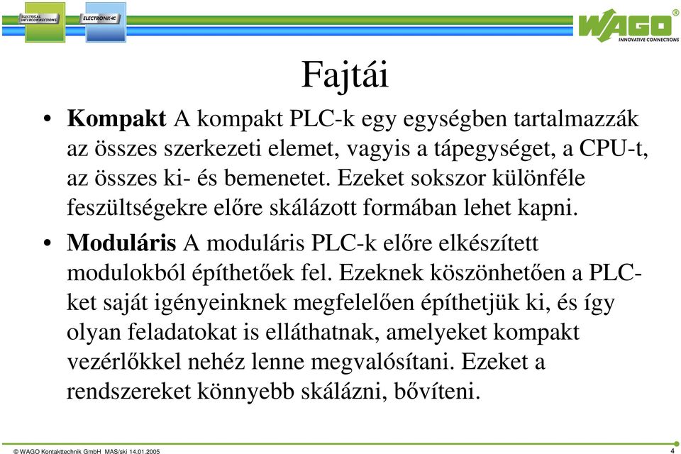 Moduláris A moduláris PLC-k előre elkészített modulokból építhetőek fel.