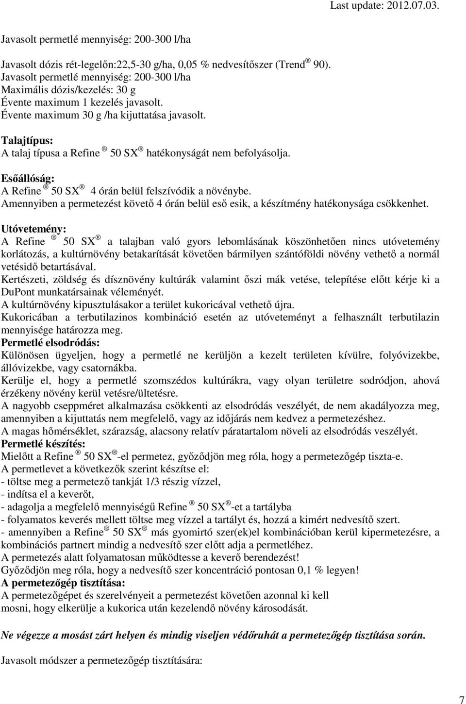 Talajtípus: A talaj típusa a Refine 50 SX hatékonyságát nem befolyásolja. Esőállóság: A Refine 50 SX 4 órán belül felszívódik a növénybe.