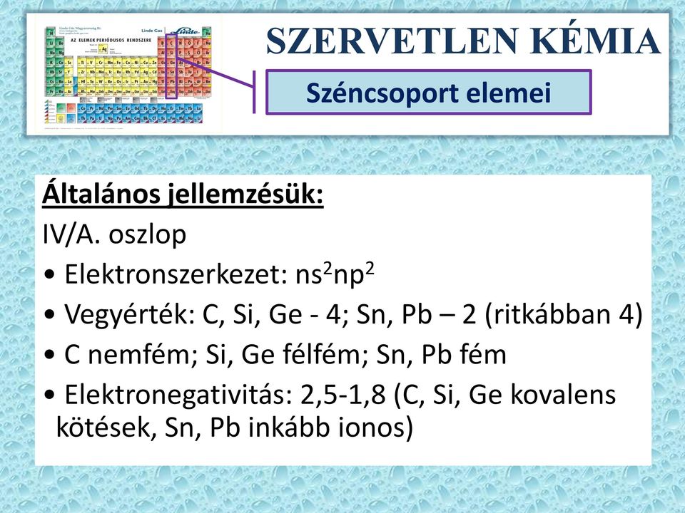 Sn, Pb 2 (ritkábban 4) C nemfém; Si, Ge félfém; Sn, Pb fém