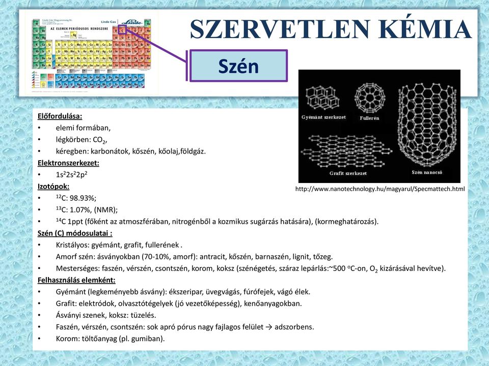 Szén (C) módosulatai : Kristályos: gyémánt, grafit, fullerének. Amorf szén: ásványokban (70-10%, amorf): antracit, kőszén, barnaszén, lignit, tőzeg.