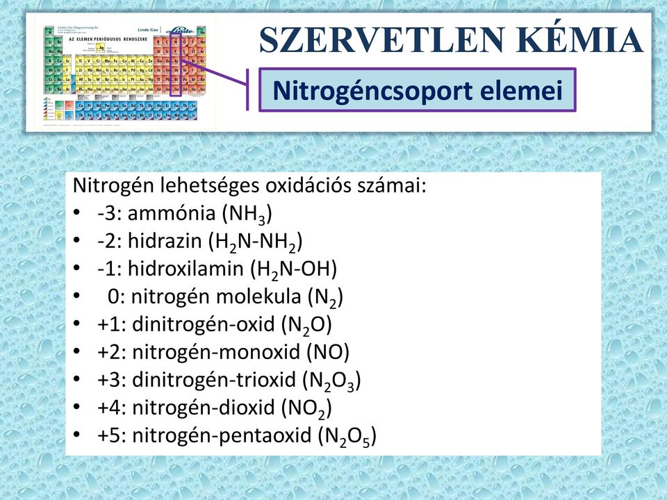 (N 2 ) +1: dinitrogén-oxid (N 2 O) +2: nitrogén-monoxid (NO) +3: