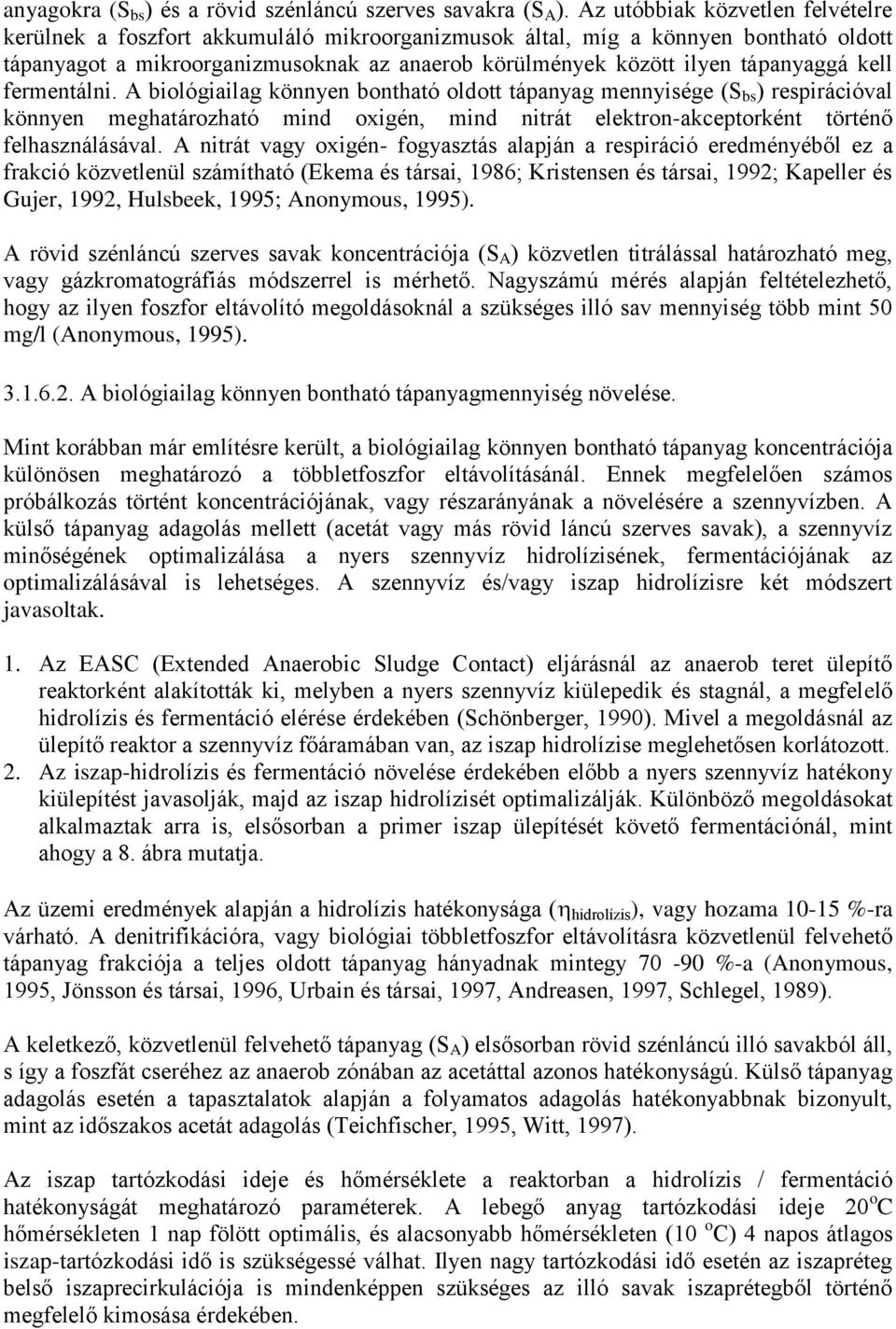 kell fermentálni. A biológiailag könnyen bontható oldott tápanyag mennyisége (S bs ) respirációval könnyen meghatározható mind oxigén, mind nitrát elektron-akceptorként történő felhasználásával.