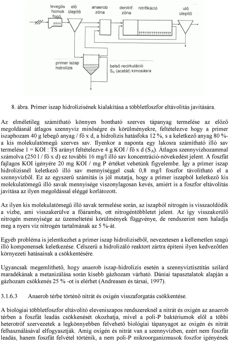 d, a hidrolízis hatásfoka 12 %, s a keletkező anyag 80 %- a kis molekulatömegű szerves sav.