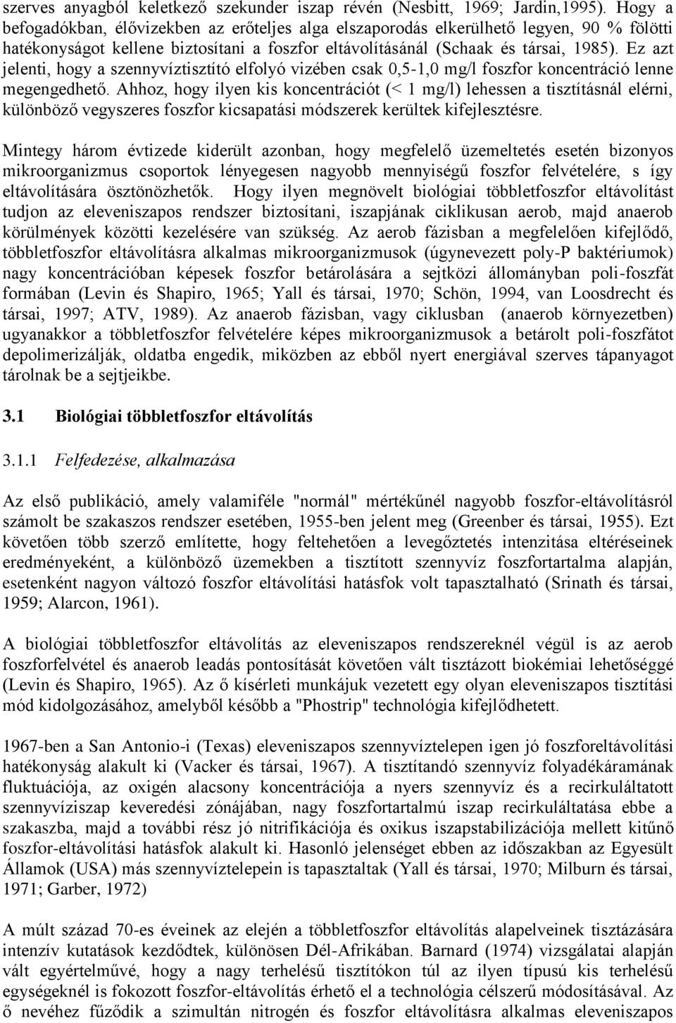 Ez azt jelenti, hogy a szennyvíztisztító elfolyó vizében csak 0,5-1,0 mg/l foszfor koncentráció lenne megengedhető.