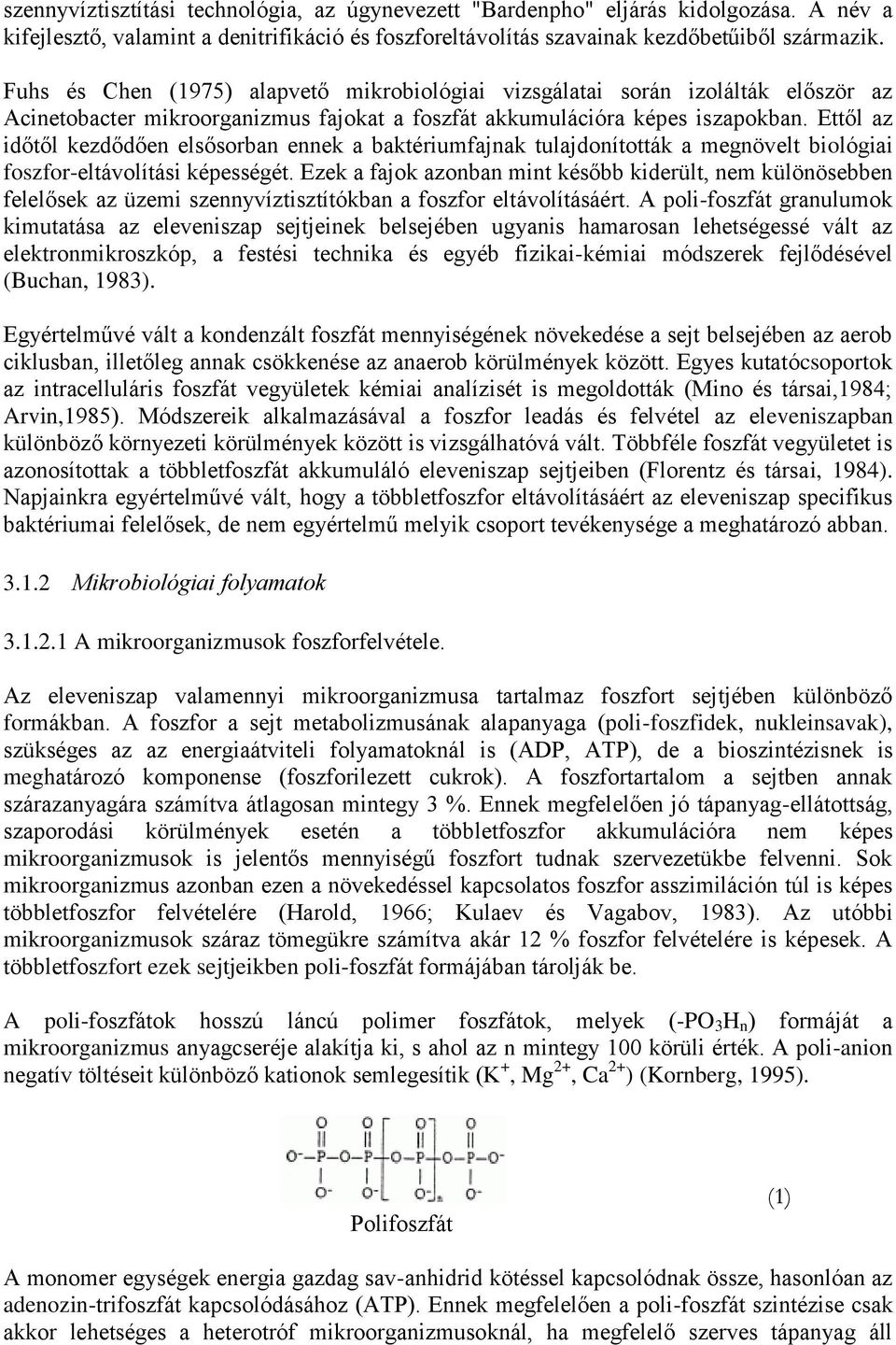 Ettől az időtől kezdődően elsősorban ennek a baktériumfajnak tulajdonították a megnövelt biológiai foszfor-eltávolítási képességét.