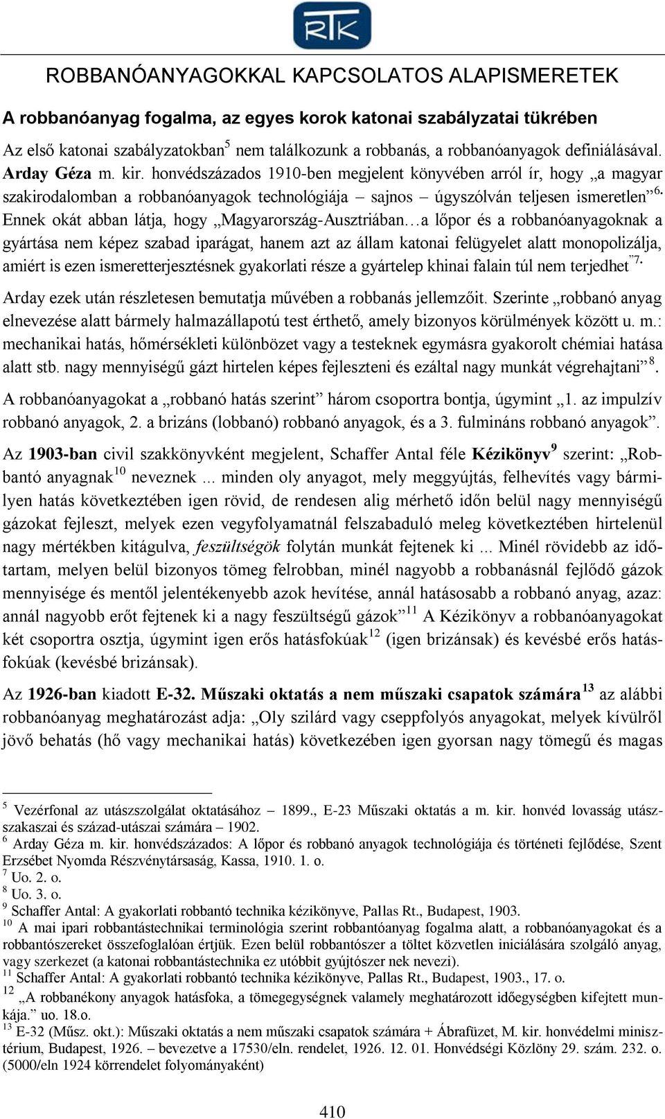 Ennek okát abban látja, hogy Magyarország-Ausztriában a lőpor és a robbanóanyagoknak a gyártása nem képez szabad iparágat, hanem azt az állam katonai felügyelet alatt monopolizálja, amiért is ezen