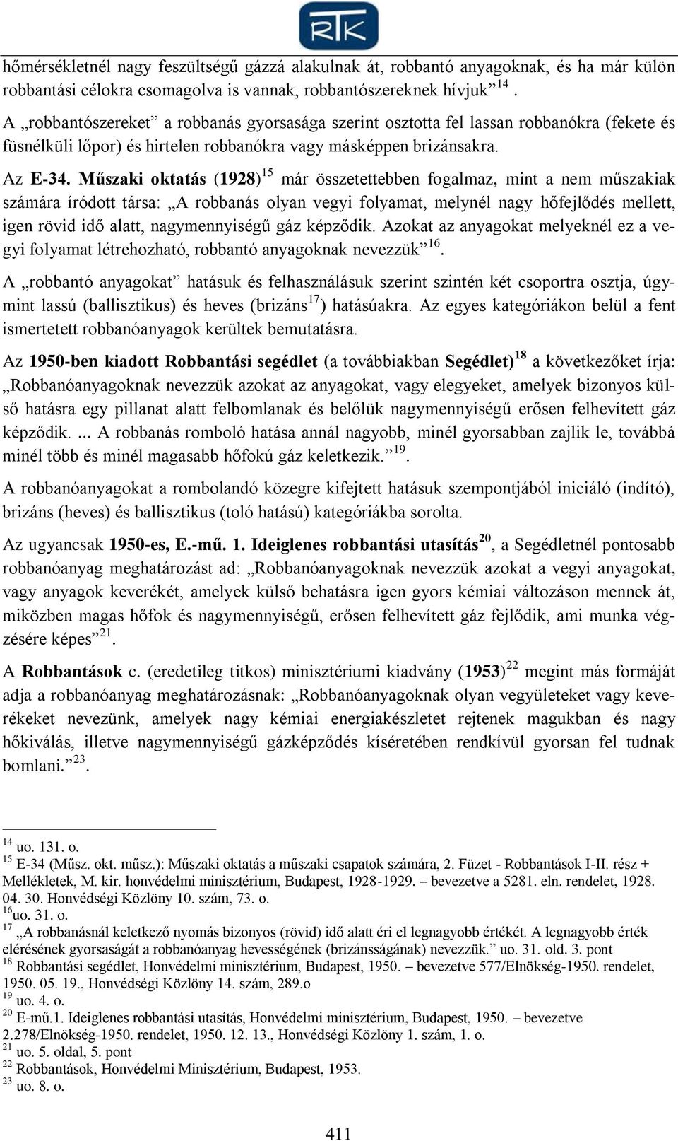 Műszaki oktatás (1928) 15 már összetettebben fogalmaz, mint a nem műszakiak számára íródott társa: A robbanás olyan vegyi folyamat, melynél nagy hőfejlődés mellett, igen rövid idő alatt,