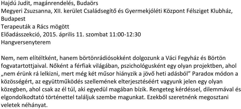 Nőként a férfiak világában, pszichológusként egy olyan projektben, ahol nem érünk rá lelkizni, mert még két műsor hiányzik a jövő heti adásból Paradox módon a közösségért, az együttműködés