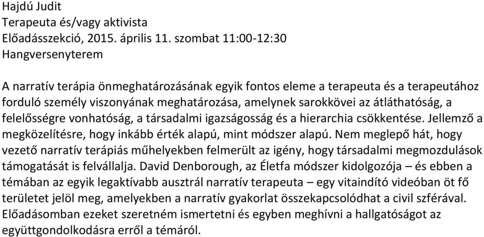 átláthatóság, a felelősségre vonhatóság, a társadalmi igazságosság és a hierarchia csökkentése. Jellemző a megközelítésre, hogy inkább érték alapú, mint módszer alapú.