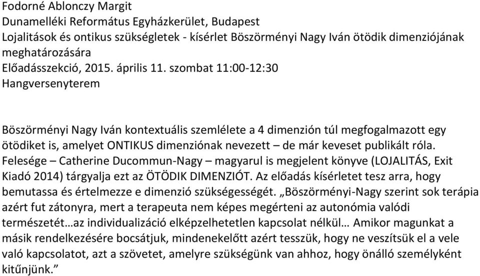 szombat 11:00-12:30 Hangversenyterem Böszörményi Nagy Iván kontextuális szemlélete a 4 dimenzión túl megfogalmazott egy ötödiket is, amelyet ONTIKUS dimenziónak nevezett de már keveset publikált róla.