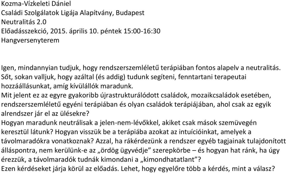 Sőt, sokan valljuk, hogy azáltal (és addig) tudunk segíteni, fenntartani terapeutai hozzáállásunkat, amíg kívülállók maradunk.