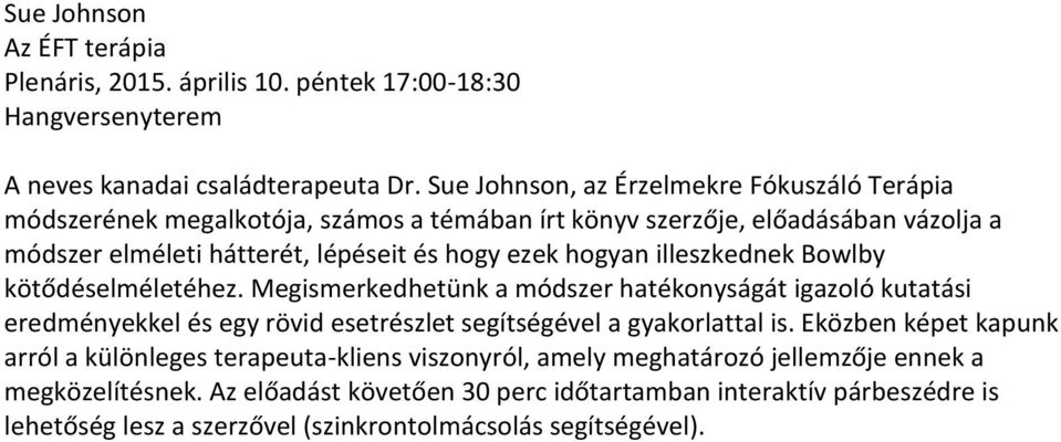 hogyan illeszkednek Bowlby kötődéselméletéhez. Megismerkedhetünk a módszer hatékonyságát igazoló kutatási eredményekkel és egy rövid esetrészlet segítségével a gyakorlattal is.