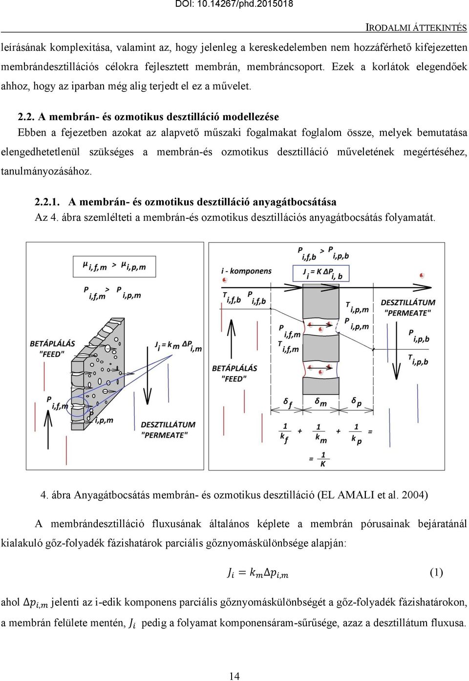 2. A membrán- és ozmotikus desztilláció modellezése Ebben a fejezetben azokat az alapvető műszaki fogalmakat foglalom össze, melyek bemutatása elengedhetetlenül szükséges a membrán-és ozmotikus