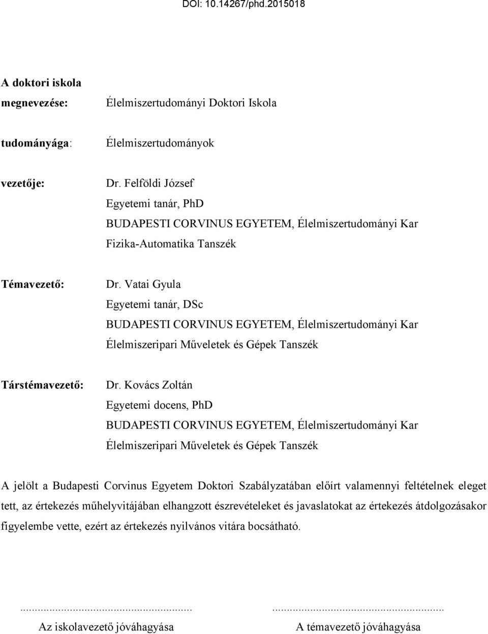 Vatai Gyula Egyetemi tanár, DSc BUDAPESTI CORVINUS EGYETEM, Élelmiszertudományi Kar Élelmiszeripari Műveletek és Gépek Tanszék Társtémavezető: Dr.