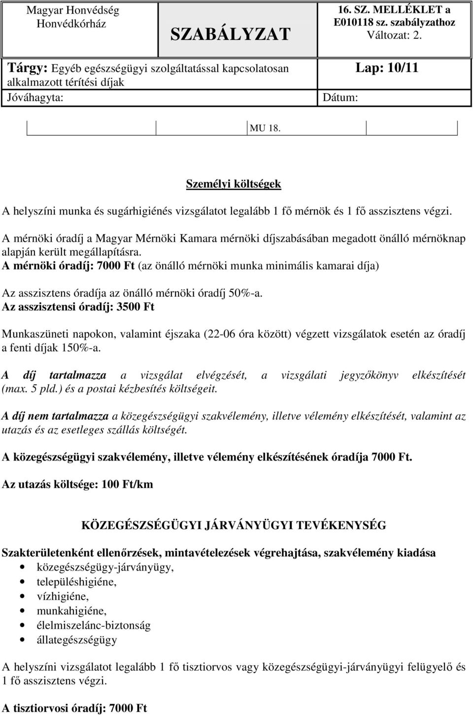 A mérnöki óradíj: 7000 Ft (az önálló mérnöki munka minimális kamarai díja) Az asszisztens óradíja az önálló mérnöki óradíj 50%-a.