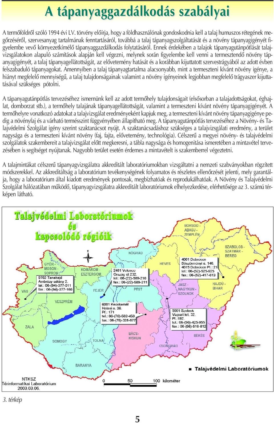 tápanyagigényét figyelembe vevô környezetkímélô tápanyaggazdálkodás folytatásáról.